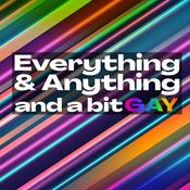 Podcast Everything & Anything...and a bit gay Podcast