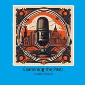 Podcast Examining the Past: A History Podcast