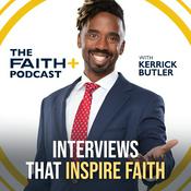 Podcast Faith+ Podcast with Kerrick Butler