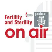 Podcast Fertility and Sterility On Air