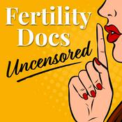 Podcast Fertility Docs Uncensored