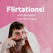 Podcast Flirtations! with Benjamin, the Flirt Coach