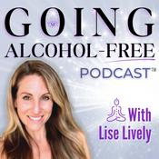 Podcast Going Alcohol-Free Podcast™ with Lise Lively | How to quit drinking alcohol
