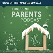 Podcast Focus on the Family Equipping Parents Podcast