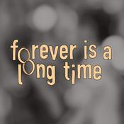 Podcast Forever is a Long Time