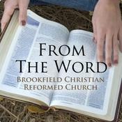 Podcast From the Word, Brookfield Christian Reformed Church