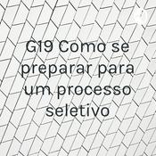 Podcast G19 Como se preparar para um processo seletivo