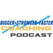 Podcast Bigger Stronger Faster Coaching Podcast
