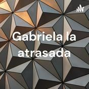 Podcast Gabriela la atrasada