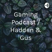Podcast Gaming Podcast / Hadden & Gus