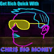 Podcast Get Rich Quick w/ Chris Big Money