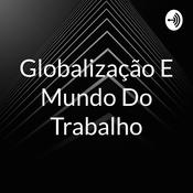 Podcast Globalização E Mundo Do Trabalho