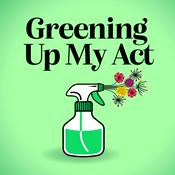 Podcast Greening Up My Act