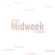 Podcast Harvest Midweek Teachings