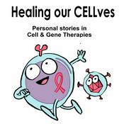Podcast Healing our CELLves - Personal stories in Cell & Gene Therapies