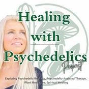 Podcast Healing with Psychedelics: Plant Medicine, Ayahuasca, Psilocybin, San Pedro, Iboga & Trauma Recovery