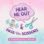Podcast Hear Me Out & Pass the Scissors - A Scrapbooking Podcast
