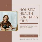 Podcast Holistic Health for Happy Kids