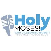 Podcast Holy Moses! with Dr. Desmond Barrett and Co-Host Alyson Biggs