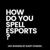 Podcast How Do You Spell Esports?