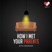 Podcast How I Met Your Parents with Sharique