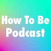 Podcast How To Be Podcast