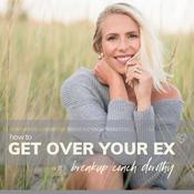 Podcast How to Get Over Your Ex