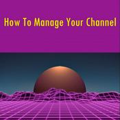 Podcast How to Manage Your Channel