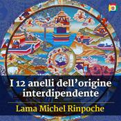Podcast I 12 anelli dell’origine interdipendente con Lama Michel Rinpoche
