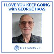 Podcast I Love You Keep Going with George Haas