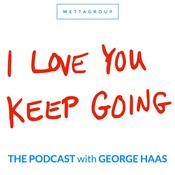 Podcast I Love You Keep Going with George Haas