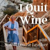 Podcast I Quit Wine - how to take a break or stop drinking and have a much better life