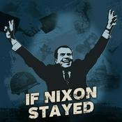 Podcast If Nixon Stayed