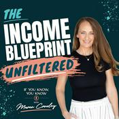 Podcast The Income Blueprint: Unfiltered with Maren Crowley