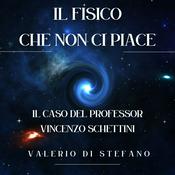 Podcast Il fisico che non ci piace - Il caso del Professor Vincenzo Schettini, Valerio Di Stefano