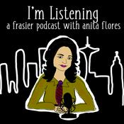 Podcast I'm Listening : A Frasier Podcast with Anita Flores