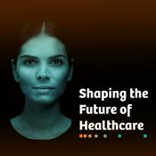 Podcast Shaping The Future Of Healthcare