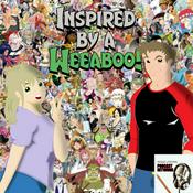Podcast Inspired by a Weeaboo!