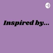 Podcast Inspired by...