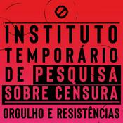 Podcast Instituto Temporário de Pesquisa sobre Censura / Orgulho e Resistências