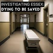 Podcast Investigating Essex: Dying To Be Saved