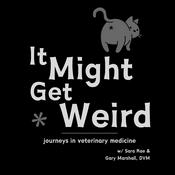 Podcast It Might Get Weird: Journeys in Veterinary Medicine