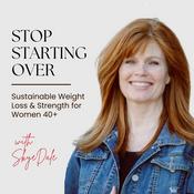 Podcast Stop Starting Over: Sustainable Weight Loss and Strength for Women 40+