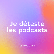 Podcast Je déteste les podcasts