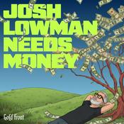 Podcast Josh Lowman Needs Money