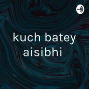 Podcast kuch batey aisibhi
