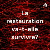 Podcast La restauration va-t-elle survivre?