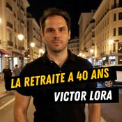 Podcast La retraite à 40 ans par Victor Lora