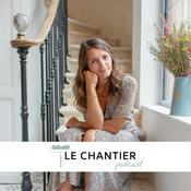 Podcast Le Chantier - Histoires de travaux et rénovations