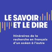 Podcast Le savoir et le dire : itinéraires de la recherche en français